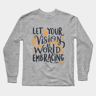 Let Your Vision Be World Embracing Long Sleeve T-Shirt